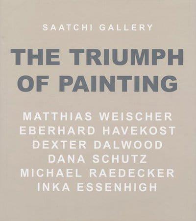 The Triumph of Painting. Matthias Weischer, Eberhard Havekost, Dexter Dalwood, Dana Schutz, Michael Raedecker, Inka Essenhigh