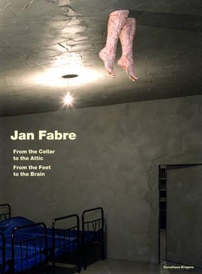 Jan Fabre: From the Cellar to the Attic-From the Feet to the Brain