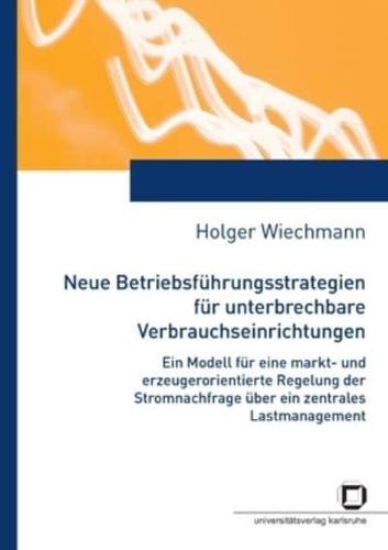 Neue Betriebsführungsstrategien für unterbrechbare Verbrauchseinrichtungen : ein Modell für eine markt- und erzeugungsorientierte Regelung der Stromnachfrage über ein zentrales Lastmanagement