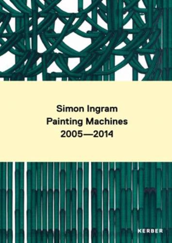 Simon Ingram - Painting Machines 2005-2014