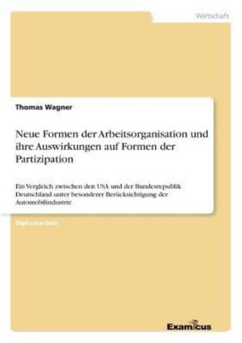 Neue Formen der Arbeitsorganisation und ihre Auswirkungen auf Formen der Partizipation :Ein Vergleich zwischen den USA und der Bundesrepublik Deutschland unter besonderer Berücksichtigung der Automobilindustrie