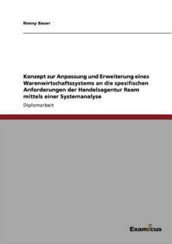 Konzept zur Anpassung und Erweiterung eines Warenwirtschaftssystems an die spezifischen Anforderungen der Handelsagentur Ream mittels einer Systemanalyse