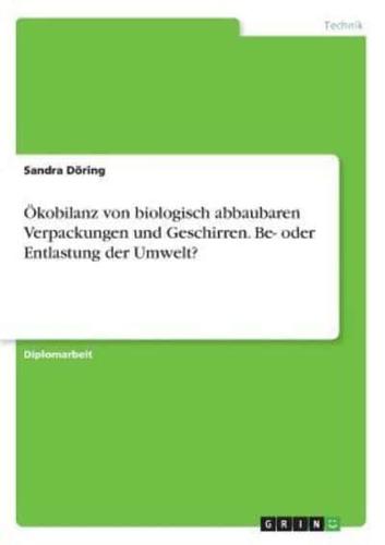 Ökobilanz von biologisch abbaubaren Verpackungen und Geschirren. Be- oder Entlastung der Umwelt?