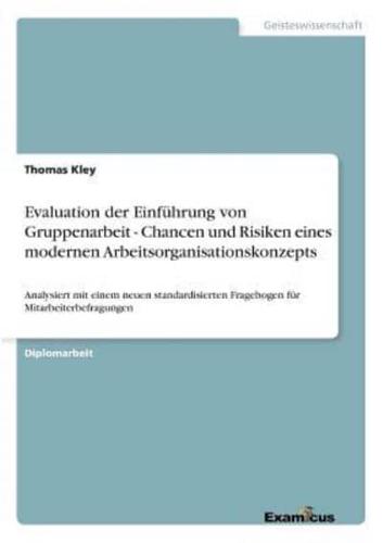 Evaluation der Einführung von Gruppenarbeit - Chancen und Risiken eines modernen Arbeitsorganisationskonzepts:Analysiert mit einem neuen standardisierten Fragebogen für Mitarbeiterbefragungen