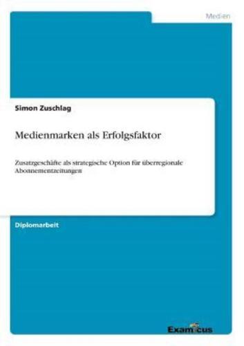 Medienmarken als Erfolgsfaktor:Zusatzgeschäfte als strategische Option für überregionale Abonnementzeitungen