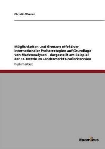 Möglichkeiten und Grenzen effektiver internationaler Preisstrategien auf Grundlage von Marktanalysen - dargestellt am Beispiel der Fa. Nestlé im Ländermarkt Großbritannien