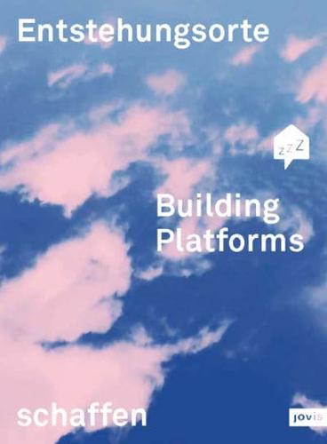 Building Platforms: Entstehungsorte Schaffen