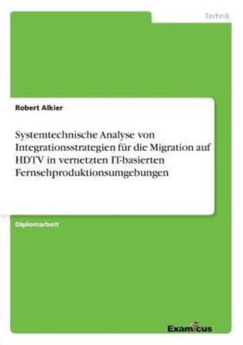 Systemtechnische Analyse von Integrationsstrategien für die Migration auf HDTV in vernetzten IT-basierten Fernsehproduktionsumgebungen