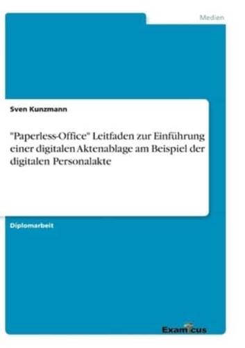 "Paperless-Office" Leitfaden zur Einführung einer digitalen Aktenablage am Beispiel der digitalen Personalakte