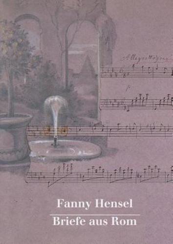 Fanny Hensel. Briefe Aus ROM an Ihre Familie in Berlin 1839/40
