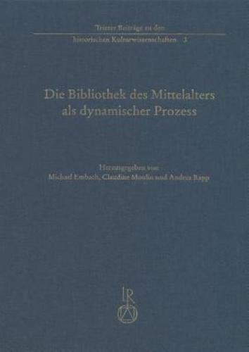 Die Bibliothek Des Mittelalters ALS Dynamischer Prozess