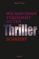 Wie man einen verdammt guten Thriller schreibt