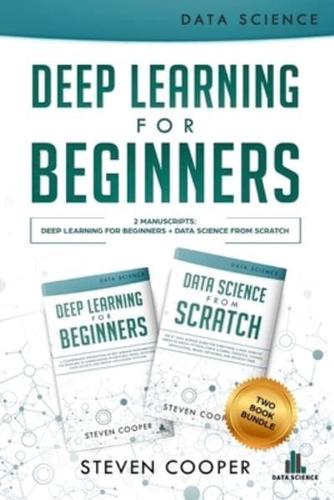 Deep Learning  For Beginners: 2 Manuscripts: Deep Learning For Beginners And Data Science From Scratch