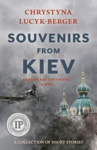 Souvenirs from Kiev: Ukraine and Ukrainians in WWII (A Collection of Short Stories)