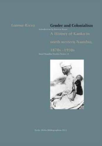 Gender and Colonialism. A History of Kaoko in North-Western Namibia 1870S-1950S