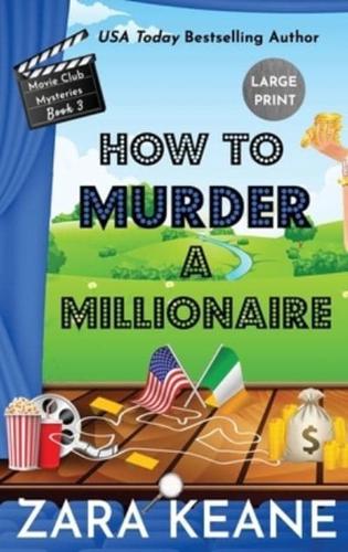 How to Murder a Millionaire (Movie Club Mysteries, Book 3): Large Print Edition