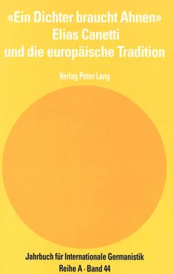 «Ein Dichter Braucht Ahnen Elias Canetti Und Die Europaische Tradition