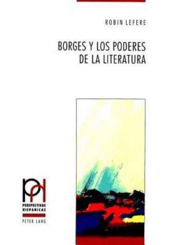 Borges Y Los Poderes De La Literatura