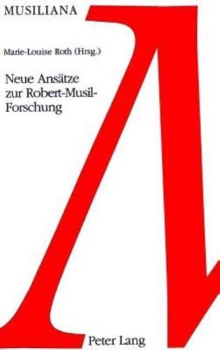 Neue Ansatze Zur Robert-Musil-Forschung