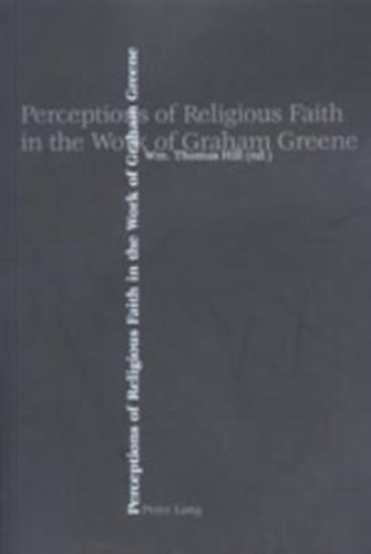 Perceptions of Religious Faith in the Work of Graham Greene