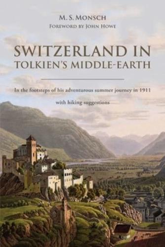 Switzerland in Tolkien's Middle-Earth: In the footsteps of his adventurous summer journey in 1911-with hiking suggestions