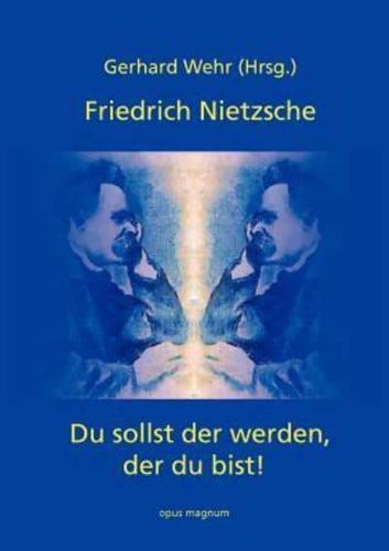 Friedrich Nietzsche:Du sollst der werden, der du bist