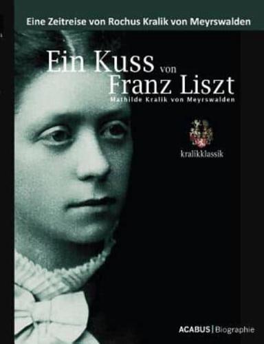 Ein Kuss von Franz Liszt. Mathilde Kralik von Meyrswalden