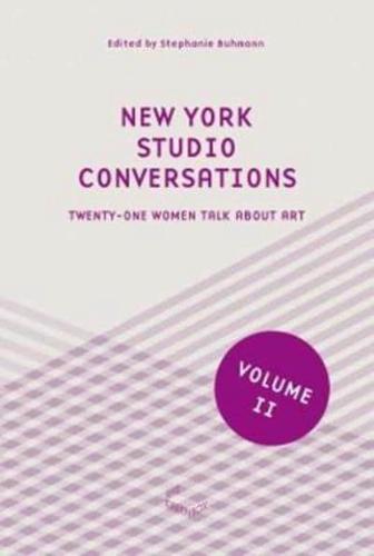 New York Studio Conversations II - Twenty-One Women Talk About Art