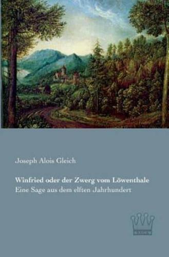 Winfried oder der Zwerg vom Löwenthale:Eine Sage aus dem elften Jahrhundert