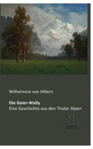 Die Geier-Wally:Eine Geschichte aus den Tiroler Alpen