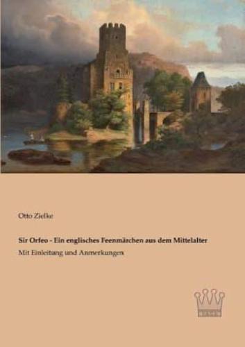 Sir Orfeo - Ein englisches Feenmärchen aus dem Mittelalter:Mit Einleitung und Anmerkungen