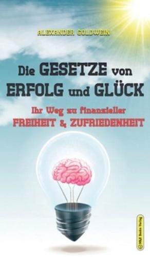 Die Gesetze von Erfolg und Glück: Ihr Weg zu finanzieller Freiheit & Zufriedenheit