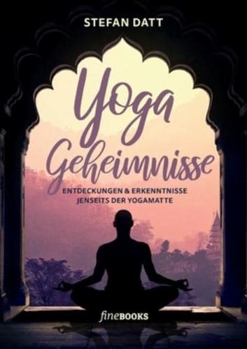 Yoga Geheimnisse:Entdeckungen & Erkenntnisse jenseits der Yogamatte