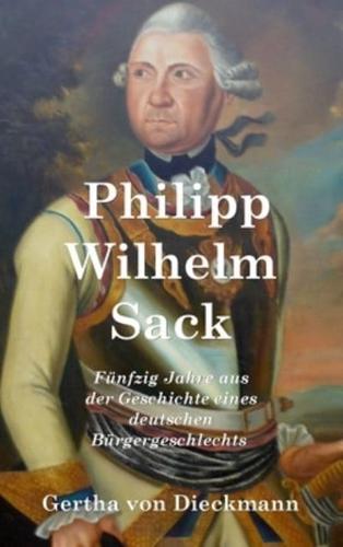 Philipp Wilhelm Sack: Fünfzig Jahre aus der Geschichte eines deutschen Bürgergeschlechts