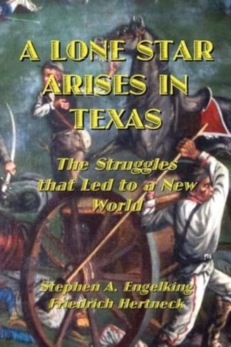 A LONE STAR ARISES IN TEXAS: The Struggles that Led to a New World