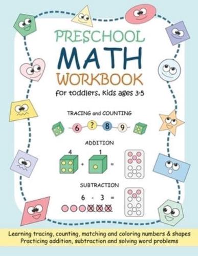 Preschool Math Workbook for Toddlers, Kids Ages 3-5: Beginner Math Practice Workbook: Number Tracing Counting Matching Coloring Numbers and Shapes Addition Subtraction Word Problems for Toddlers Ages 2-4, Preschool, Pre K, Kindergarten Kids Ages 3-5