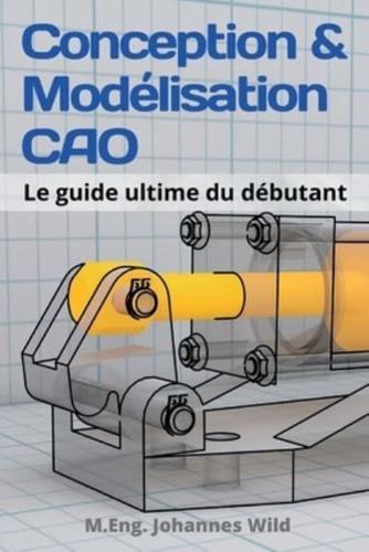 Conception & Modélisation CAO : Le guide ultime du débutant