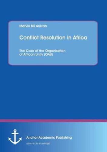 Conflict Resolution in Africa: The Case of the Organisation of African Unity (OAU)