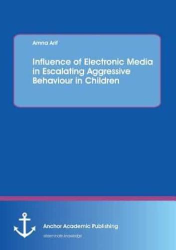 Influence of Electronic Media in Escalating Aggressive Behaviour in Children