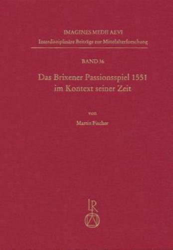 Das Brixener Passionsspiel 1551 Im Kontext Seiner Zeit