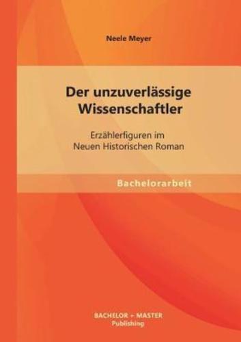 Der unzuverlässige Wissenschaftler: Erzählerfiguren im Neuen Historischen Roman