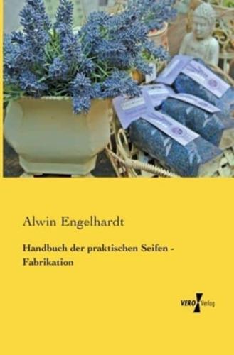 Handbuch der praktischen Seifen - Fabrikation