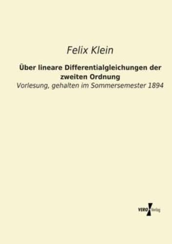 Über lineare Differentialgleichungen der zweiten Ordnung:Vorlesung, gehalten im Sommersemester 1894
