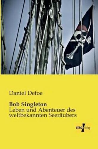 Bob Singleton:Leben und Abenteuer des weltbekannten Seeräubers