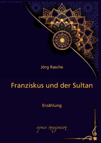 Franziskus und der Sultan:Erzählung
