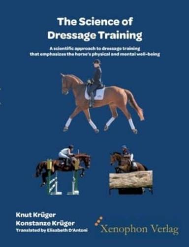 The Science of Dressage Training:A scientific approach to dressage training that emphasizes the horses physical and mental well-being