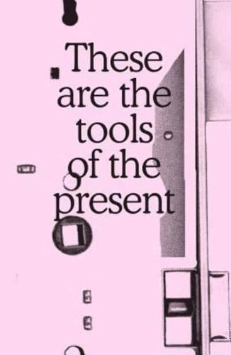 These Are the Tools of the Present