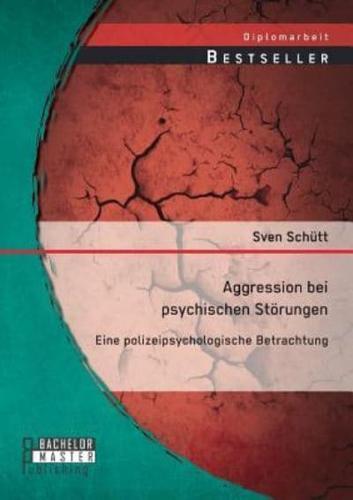 Aggression bei psychischen Störungen: Eine polizeipsychologische Betrachtung