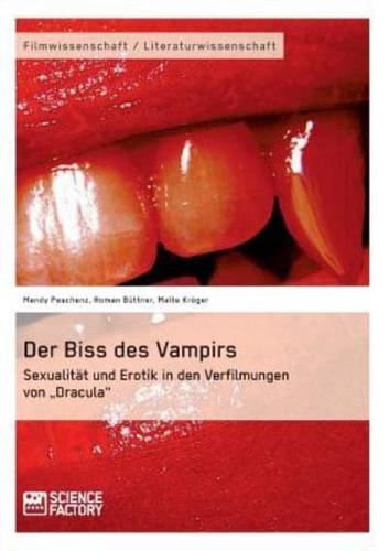 Der Biss des Vampirs. Sexualität und Erotik in den Verfilmungen von „Dracula"