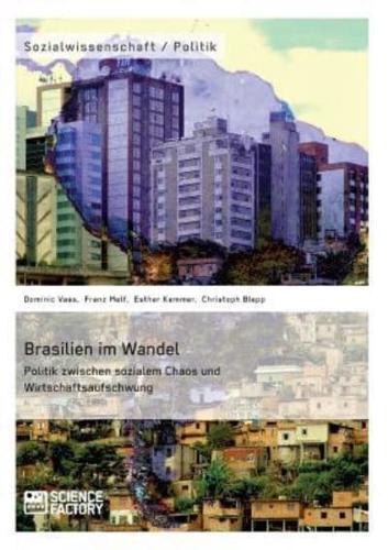 Brasilien im Wandel. Politik zwischen sozialem Chaos und Wirtschaftsaufschwung